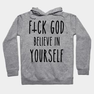 F*ck God, Believe in Yourself Hoodie